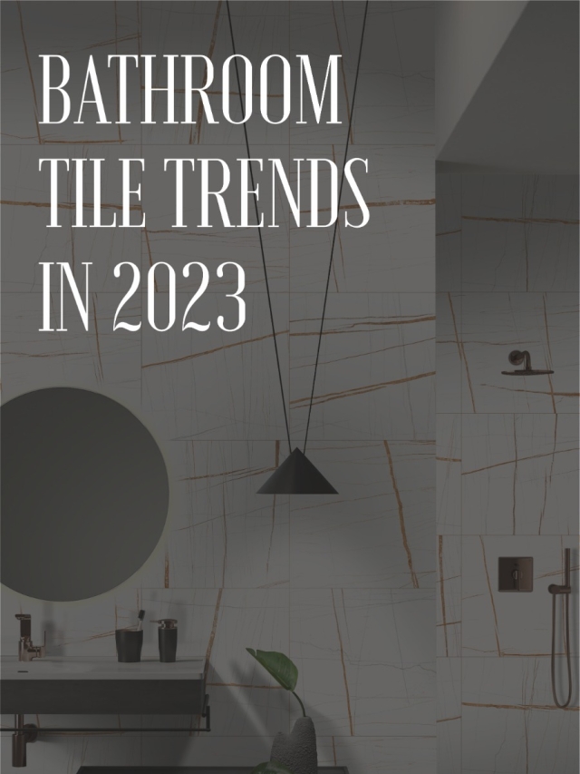 Bathroom Tiles Trends 2023 by Lavish Ceramics