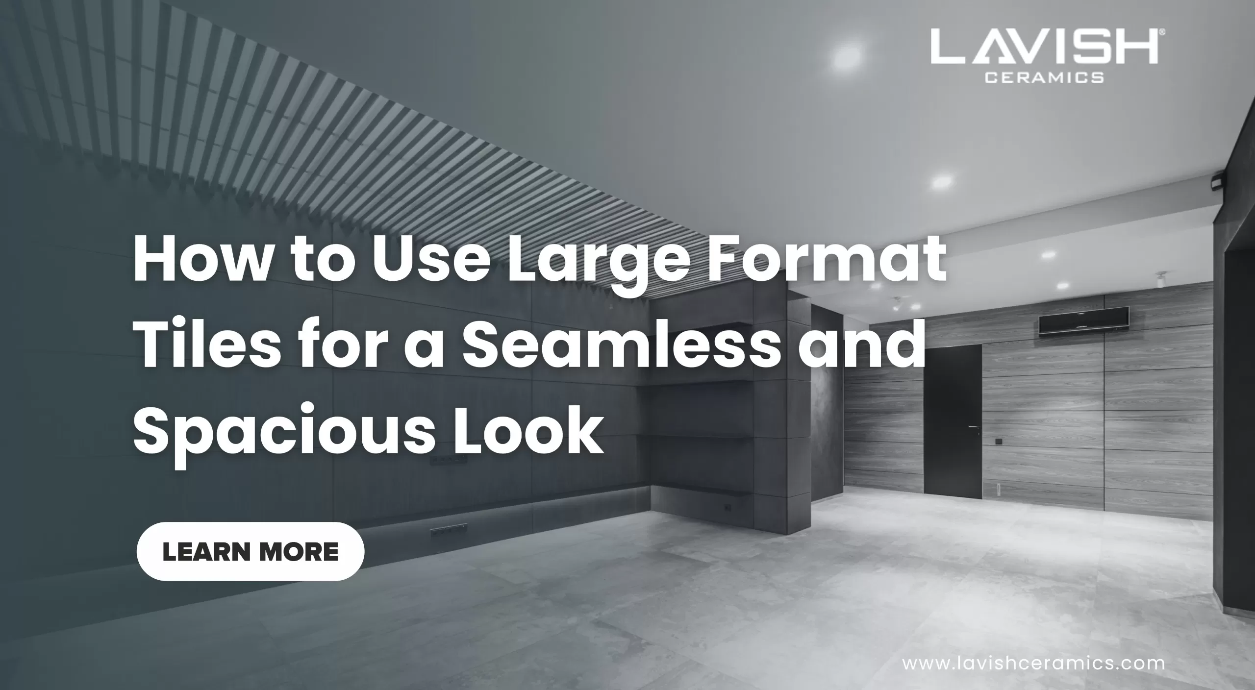 How to Use Large Format Tiles for a Seamless and Spacious Look